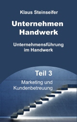 Klaus Steinseifer - Unternehmen Handwerk - Teil 3 Marketing und Kundenbetreuung